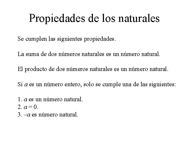 Propiedades de los naturales Se cumplen las siguientes propiedades. La suma de dos números