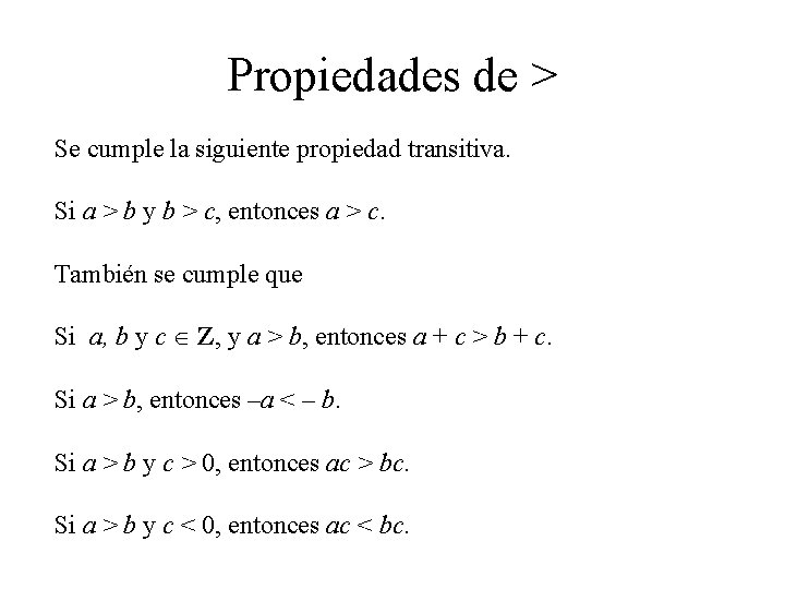 Propiedades de > Se cumple la siguiente propiedad transitiva. Si a > b y