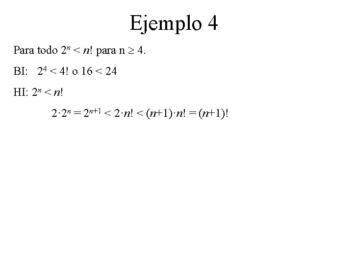 Ejemplo 4 Para todo 2 n < n! para n 4. BI: 24 <