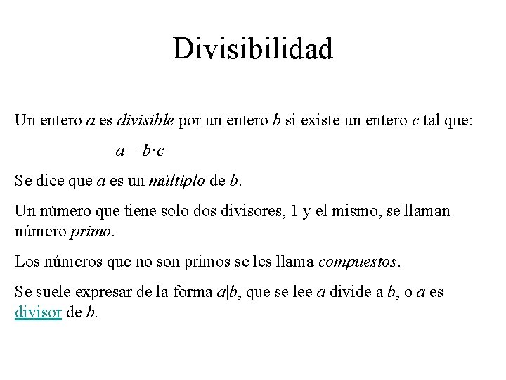 Divisibilidad Un entero a es divisible por un entero b si existe un entero