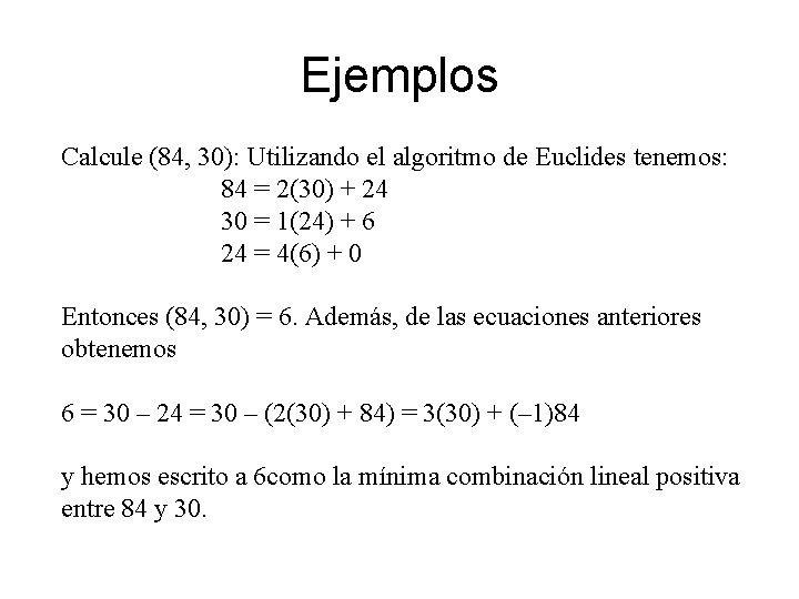 Ejemplos Calcule (84, 30): Utilizando el algoritmo de Euclides tenemos: 84 = 2(30) +