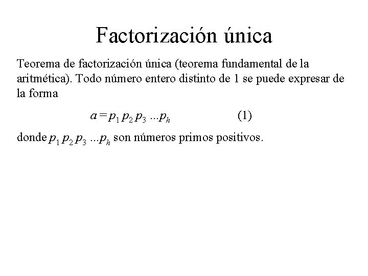 Factorización única Teorema de factorización única (teorema fundamental de la aritmética). Todo número entero