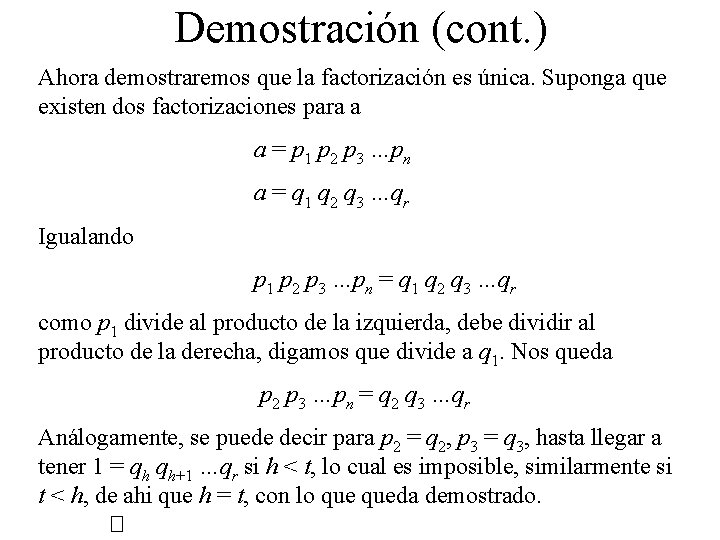 Demostración (cont. ) Ahora demostraremos que la factorización es única. Suponga que existen dos