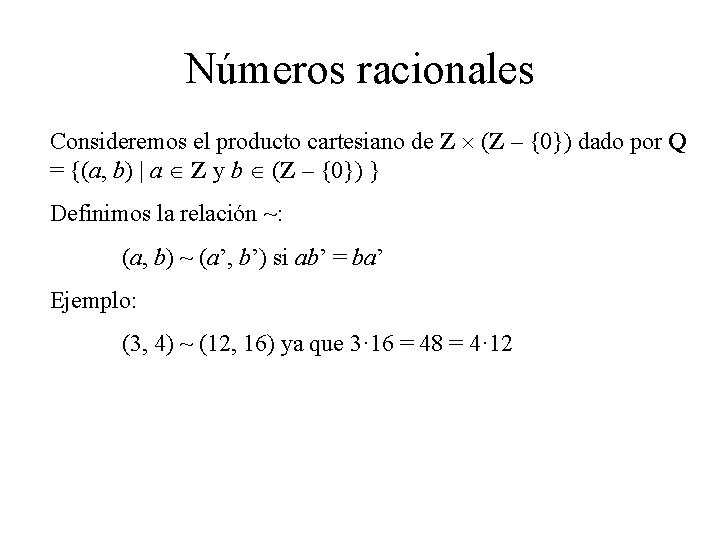 Números racionales Consideremos el producto cartesiano de Z (Z – {0}) dado por Q