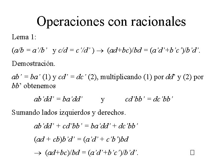 Operaciones con racionales Lema 1: (a/b = a’/b’ y c/d = c’/d’ ) (ad+bc)/bd