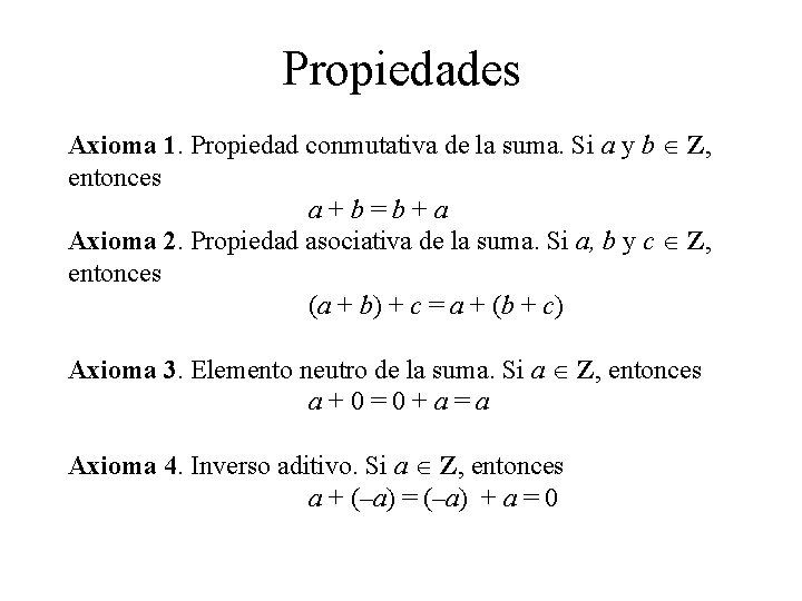 Propiedades Axioma 1. Propiedad conmutativa de la suma. Si a y b Z, entonces