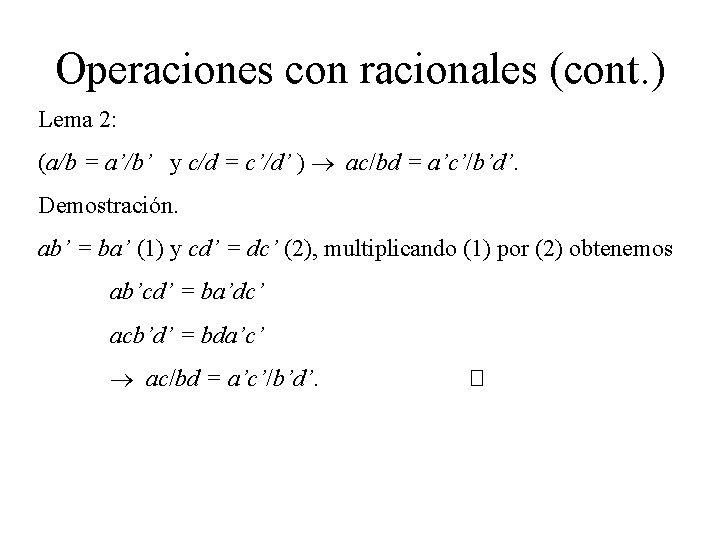 Operaciones con racionales (cont. ) Lema 2: (a/b = a’/b’ y c/d = c’/d’