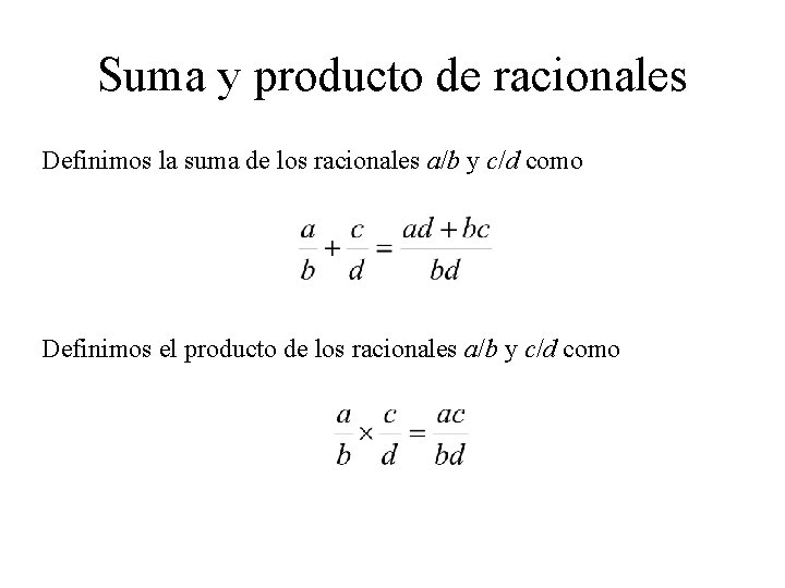 Suma y producto de racionales Definimos la suma de los racionales a/b y c/d