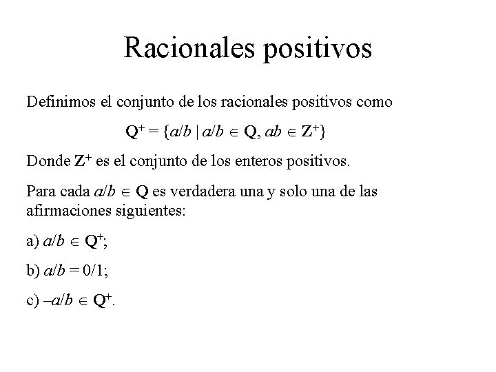 Racionales positivos Definimos el conjunto de los racionales positivos como Q+ = {a/b |