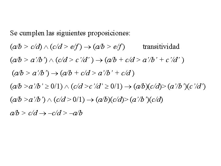 Se cumplen las siguientes proposiciones: (a/b > c/d) (c/d > e/f ) (a/b >