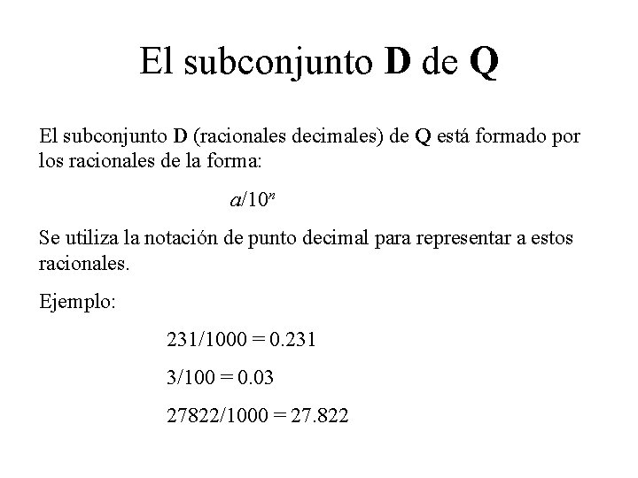 El subconjunto D de Q El subconjunto D (racionales decimales) de Q está formado