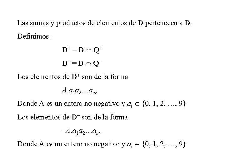 Las sumas y productos de elementos de D pertenecen a D. Definimos: D+ =