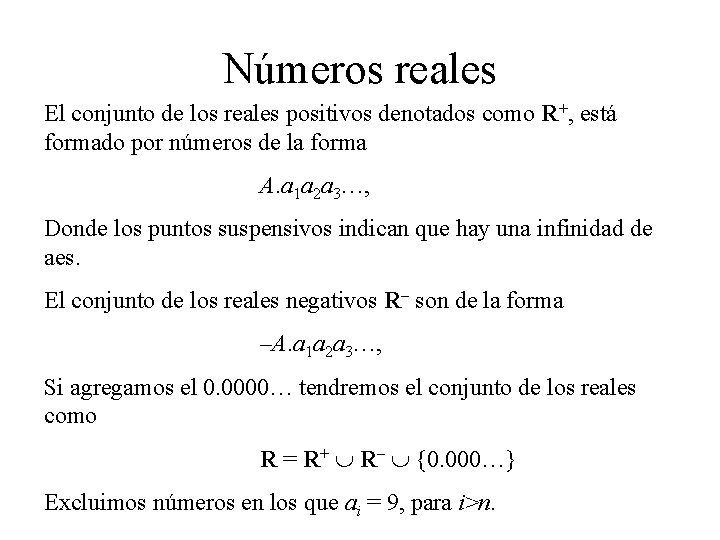 Números reales El conjunto de los reales positivos denotados como R+, está formado por