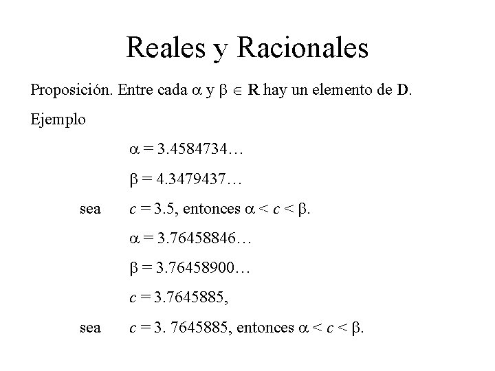 Reales y Racionales Proposición. Entre cada a y b R hay un elemento de