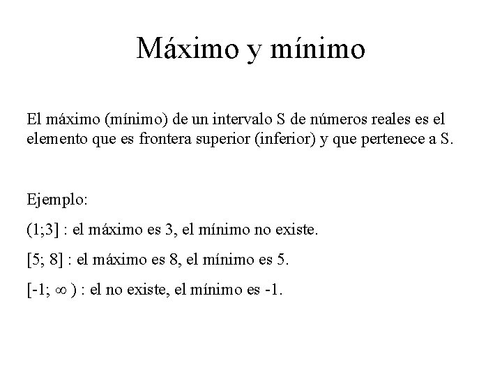 Máximo y mínimo El máximo (mínimo) de un intervalo S de números reales es