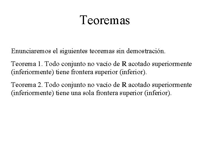 Teoremas Enunciaremos el siguientes teoremas sin demostración. Teorema 1. Todo conjunto no vacío de