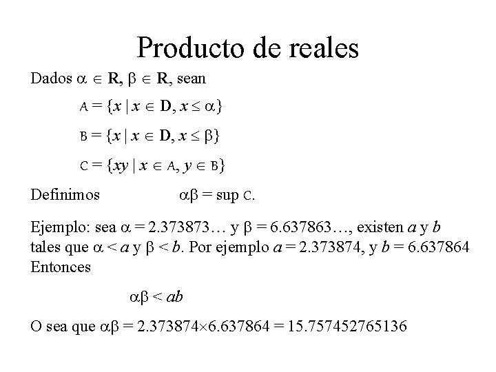 Producto de reales Dados a R, b R, sean A = {x | x