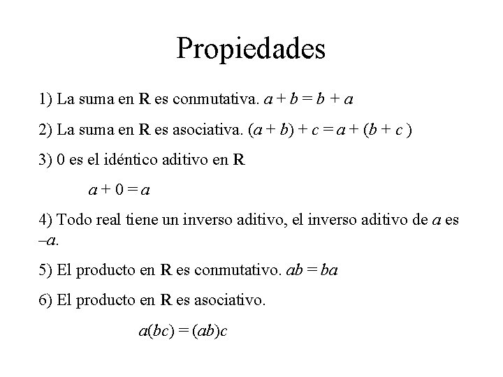 Propiedades 1) La suma en R es conmutativa. a + b = b +