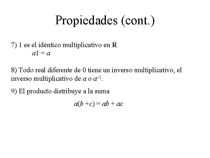 Propiedades (cont. ) 7) 1 es el idéntico multiplicativo en R a 1 =