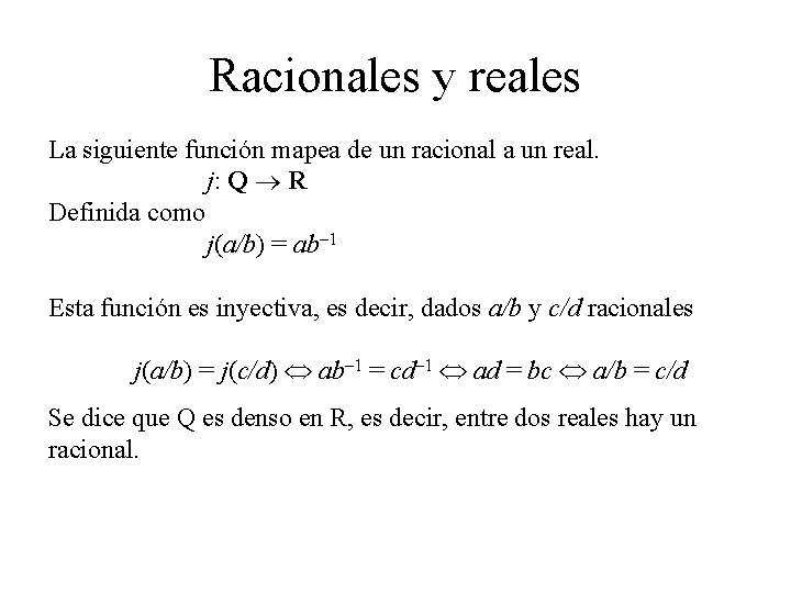 Racionales y reales La siguiente función mapea de un racional a un real. j: