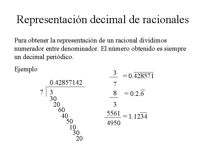 Representación decimal de racionales Para obtener la representación de un racional dividimos numerador entre