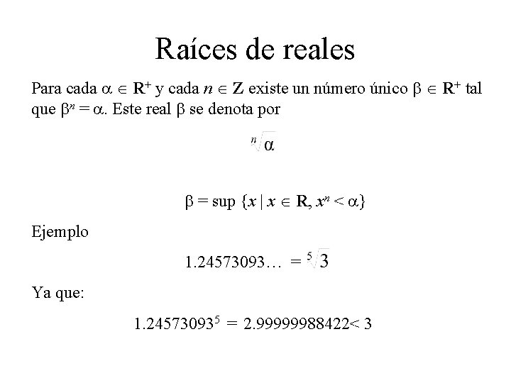 Raíces de reales Para cada a R+ y cada n Z existe un número