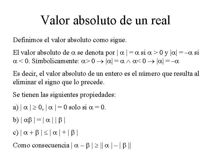 Valor absoluto de un real Definimos el valor absoluto como sigue. El valor absoluto