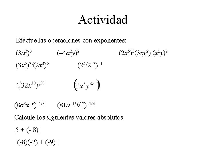 Actividad Efectúe las operaciones con exponentes: (3 a 3)3 (– 4 a 2 y)2