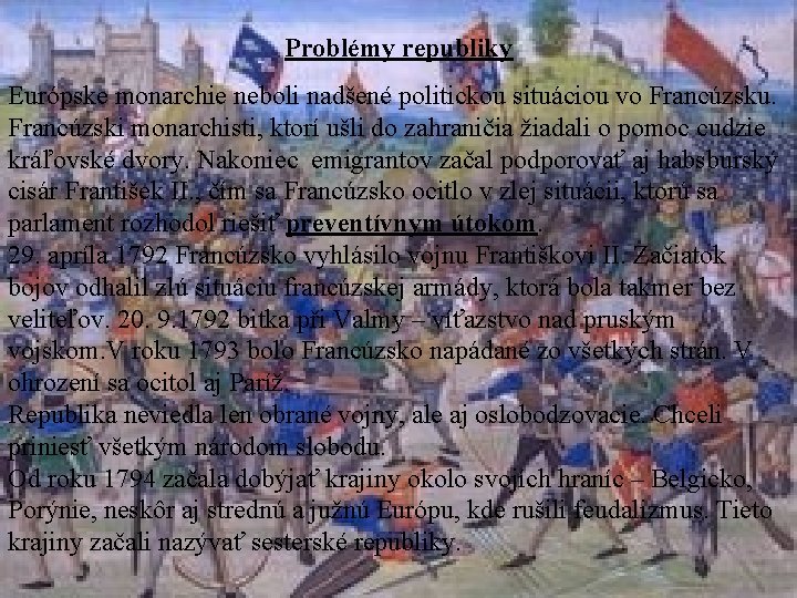 Problémy republiky Európske monarchie neboli nadšené politickou situáciou vo Francúzsku. Francúzski monarchisti, ktorí ušli