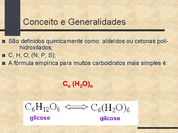 Conceito e Generalidades São definidos quimicamente como: aldeídos ou cetonas polihidroxilados; C, H, O;