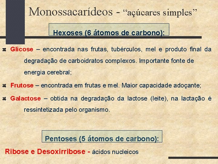 Monossacarídeos - “açúcares simples” Hexoses (6 átomos de carbono): Glicose – encontrada nas frutas,