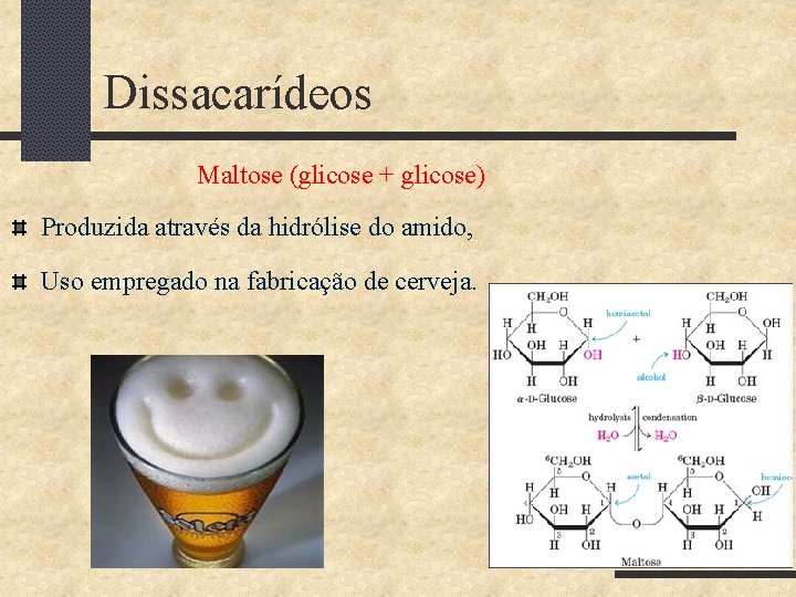 Dissacarídeos Maltose (glicose + glicose) Produzida através da hidrólise do amido, Uso empregado na