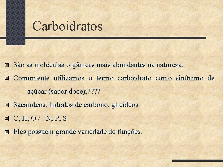  Carboidratos São as moléculas orgânicas mais abundantes na natureza; Comumente utilizamos o termo