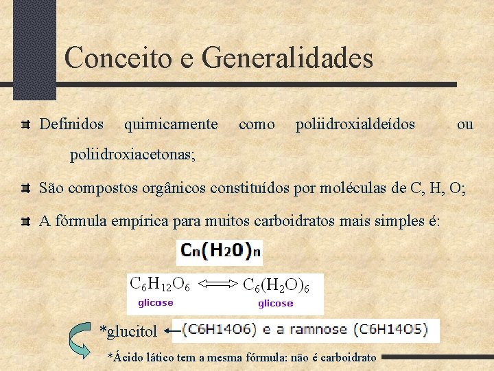 Conceito e Generalidades Definidos quimicamente como poliidroxialdeídos ou poliidroxiacetonas; São compostos orgânicos constituídos por