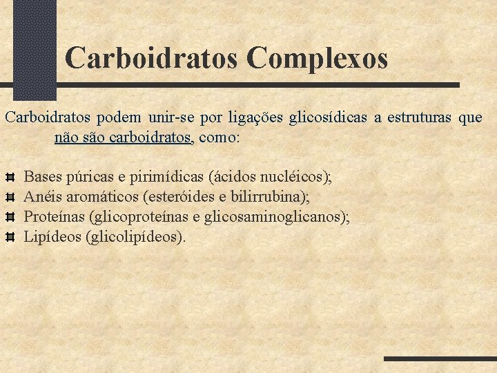 Carboidratos Complexos Carboidratos podem unir-se por ligações glicosídicas a estruturas que não são carboidratos,