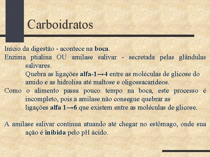 Carboidratos Início da digestão - acontece na boca. Enzima ptialina OU amilase salivar -