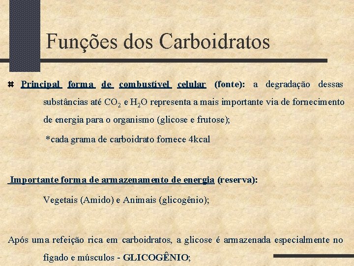 Funções dos Carboidratos Principal forma de combustível celular (fonte): a degradação dessas substâncias até