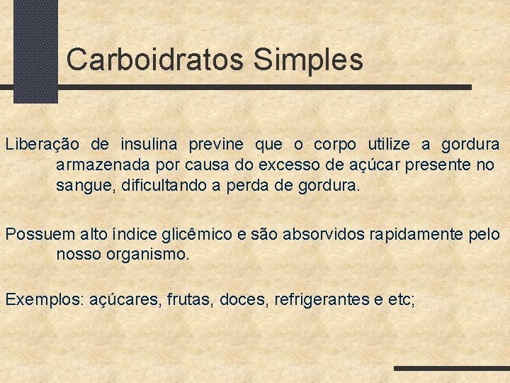 Carboidratos Simples Liberação de insulina previne que o corpo utilize a gordura armazenada por