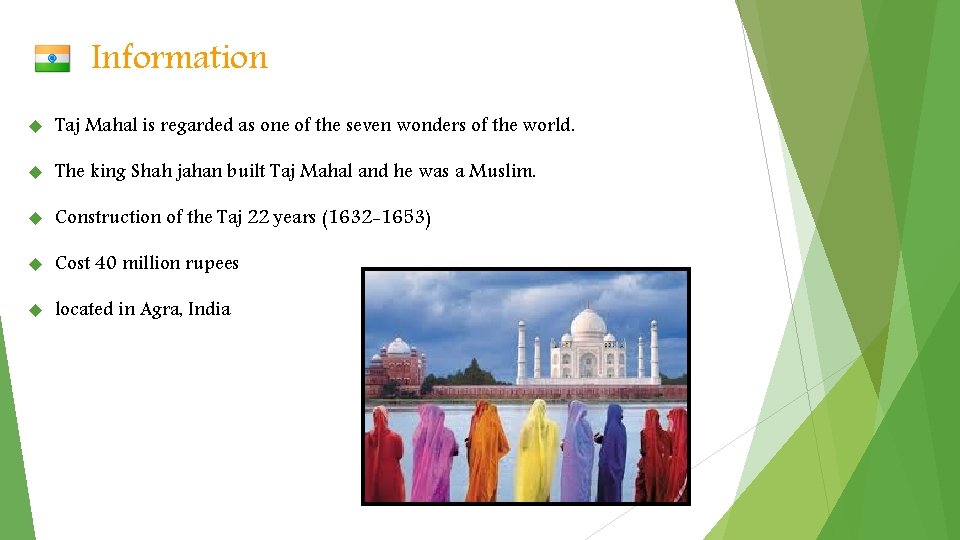 Information Taj Mahal is regarded as one of the seven wonders of the world.