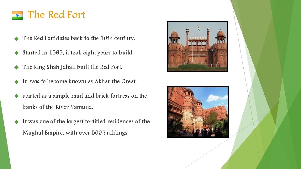 The Red Fort dates back to the 10 th century. Started in 1565, it