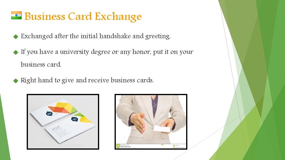 Business Card Exchanged after the initial handshake and greeting. If you have a university