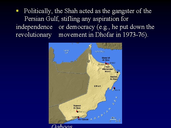 § Politically, the Shah acted as the gangster of the Persian Gulf, stifling any