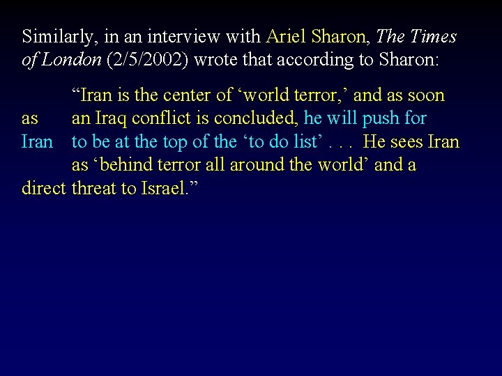Similarly, in an interview with Ariel Sharon, The Times of London (2/5/2002) wrote that
