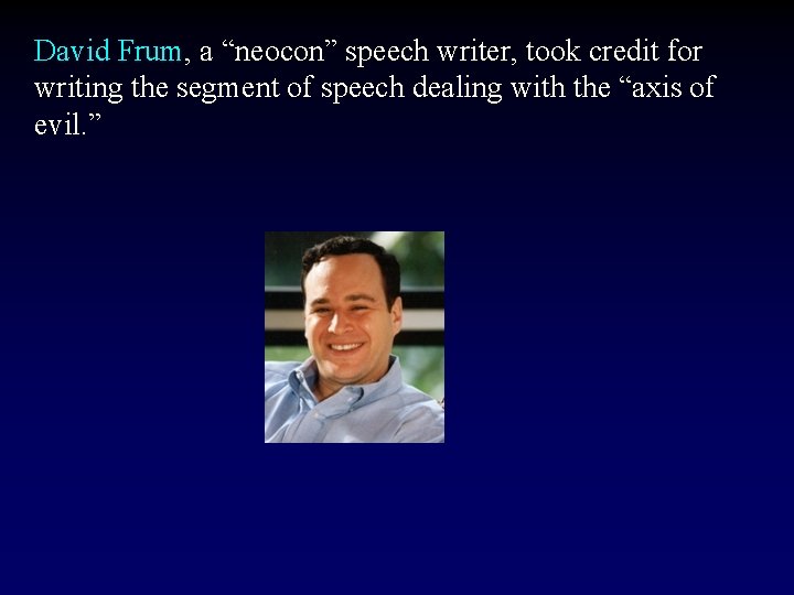 David Frum, a “neocon” speech writer, took credit for writing the segment of speech