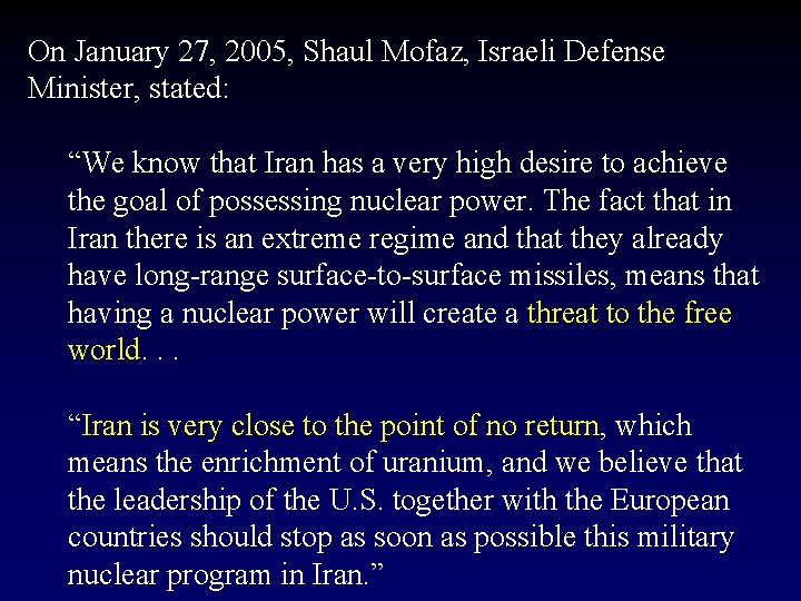 On January 27, 2005, Shaul Mofaz, Israeli Defense Minister, stated: “We know that Iran