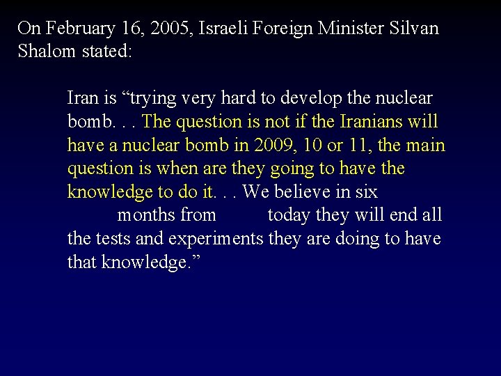 On February 16, 2005, Israeli Foreign Minister Silvan Shalom stated: Iran is “trying very