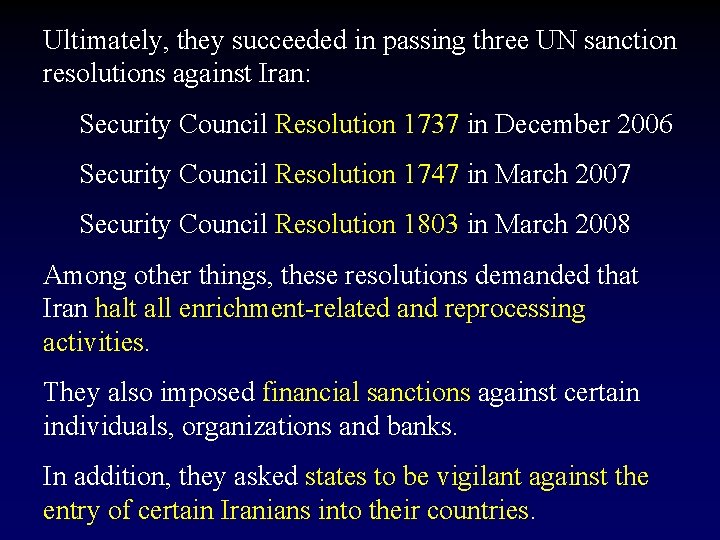 Ultimately, they succeeded in passing three UN sanction resolutions against Iran: Security Council Resolution