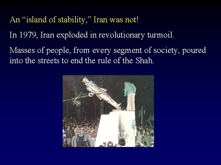 An “island of stability, ” Iran was not! In 1979, Iran exploded in revolutionary