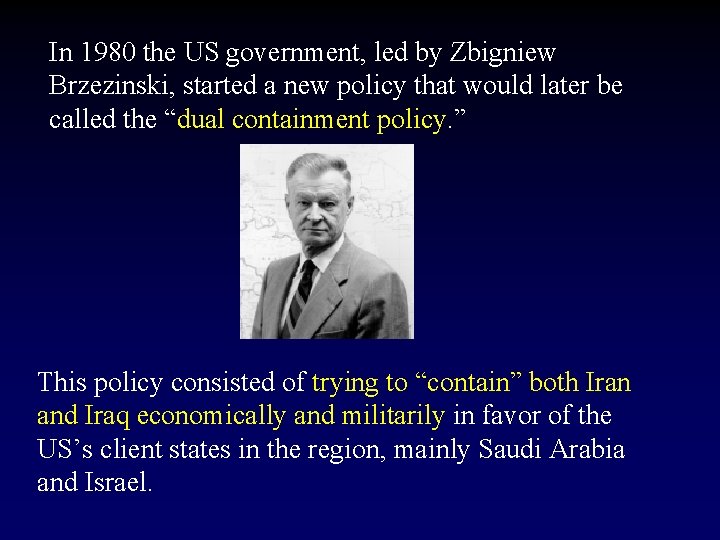 In 1980 the US government, led by Zbigniew Brzezinski, started a new policy that