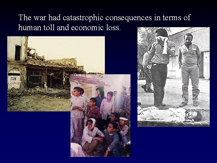 The war had catastrophic consequences in terms of human toll and economic loss. 